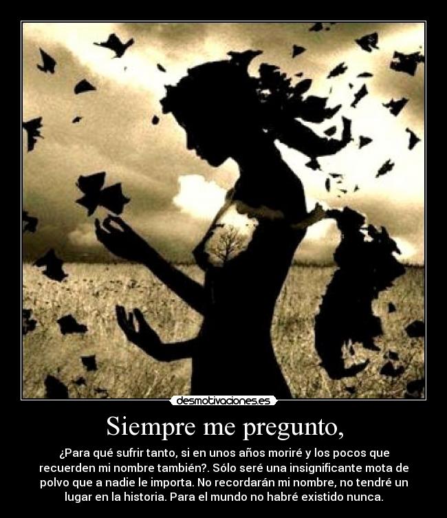 Siempre me pregunto, -