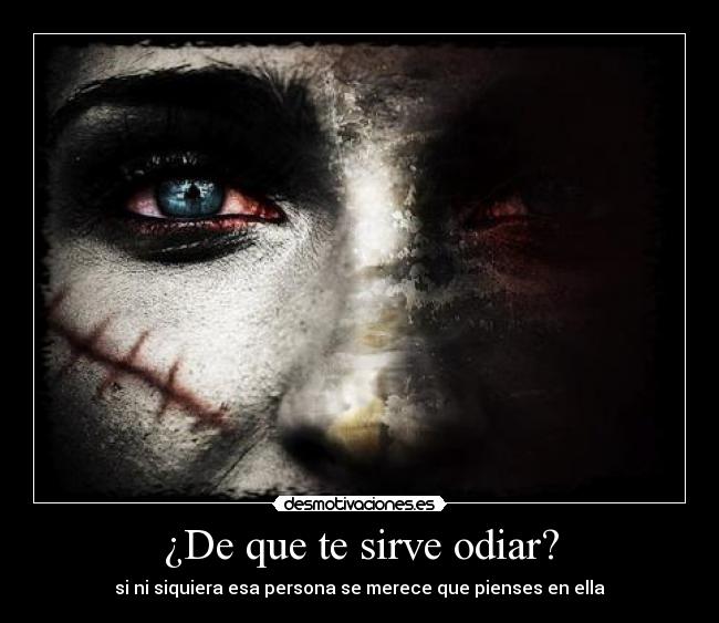 ¿De que te sirve odiar? - 