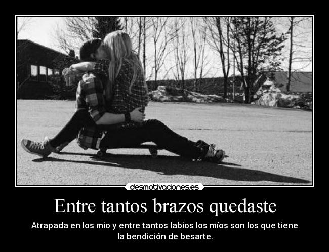 Entre tantos brazos quedaste -