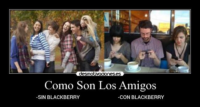 Como Son Los Amigos - -SIN BLACKBERRY -CON BLACKBERRY