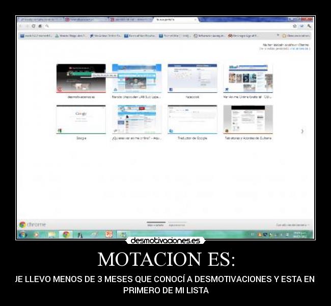 MOTACION ES: - QUE LLEVO MENOS DE 3 MESES QUE CONOCÍ A DESMOTIVACIONES Y ESTA EN EL
PRIMERO DE MI LISTA