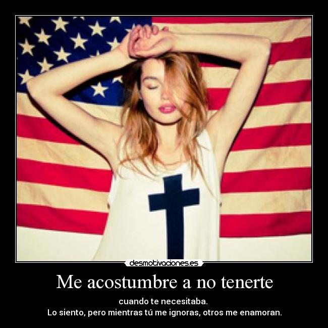 Me acostumbre a no tenerte -