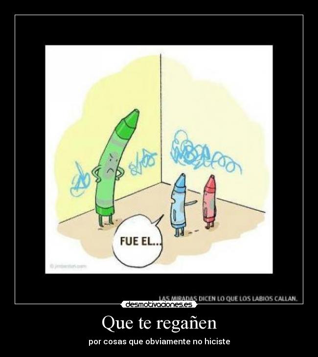 Que te regañen -