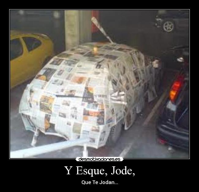 Y Esque, Jode, - Que Te Jodan...