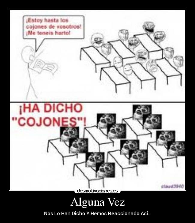 Alguna Vez - Nos Lo Han Dicho Y Hemos Reaccionado Asi...