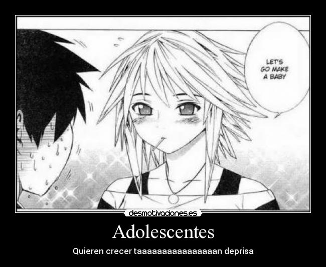 Adolescentes - Quieren crecer taaaaaaaaaaaaaaaan deprisa