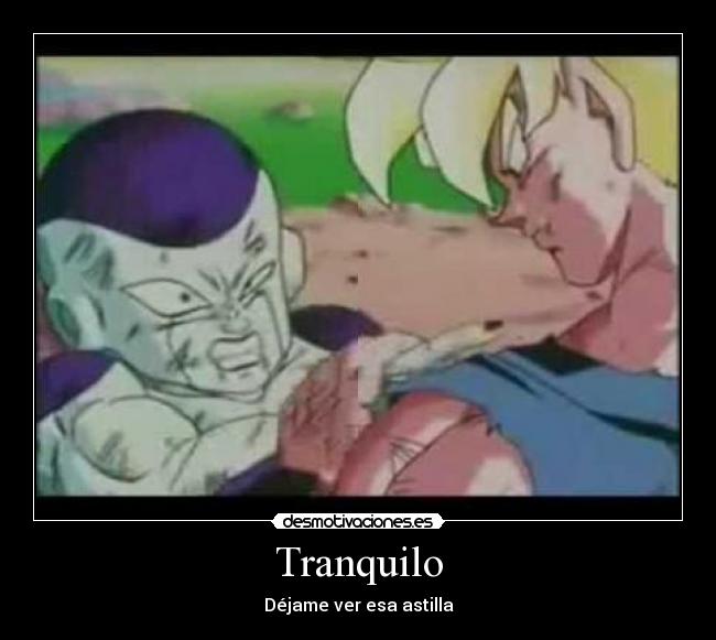 Tranquilo - Déjame ver esa astilla