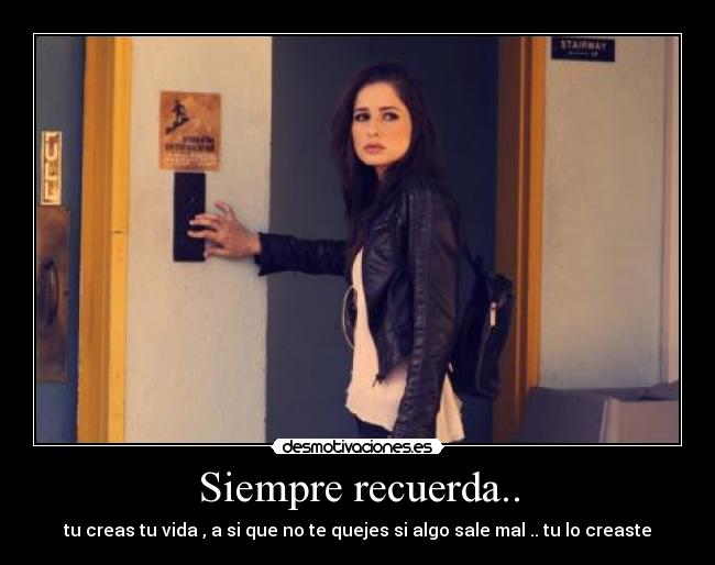 Siempre recuerda.. -