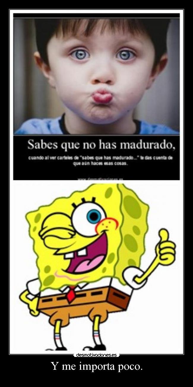 Y me importa poco. - 