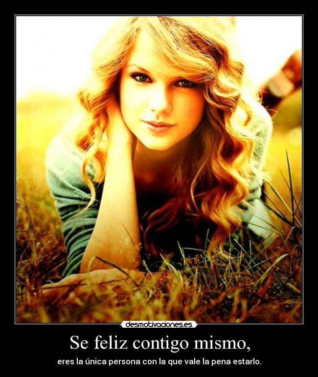 Se feliz contigo mismo, -