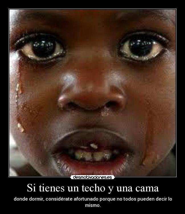 Si tienes un techo y una cama - donde dormir, considérate afortunado porque no todos pueden decir lo mismo.