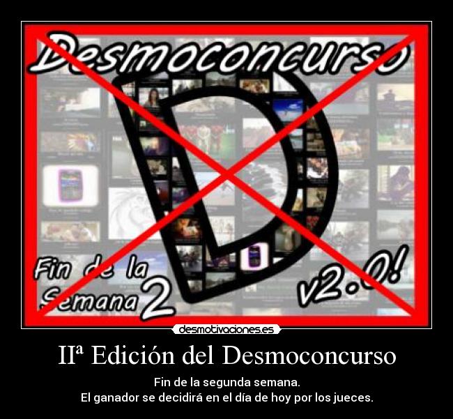 IIª Edición del Desmoconcurso - Fin de la segunda semana.
El ganador se decidirá en el día de hoy por los jueces.