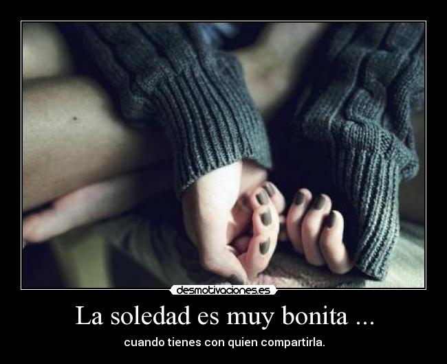 La soledad es muy bonita ... -