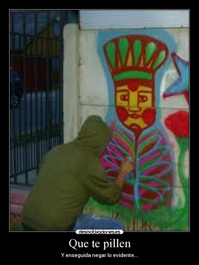 Que te pillen - Y enseguida negar lo evidente...