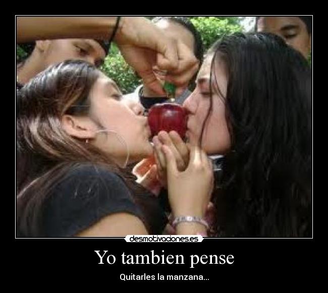 Yo tambien pense - Quitarles la manzana...