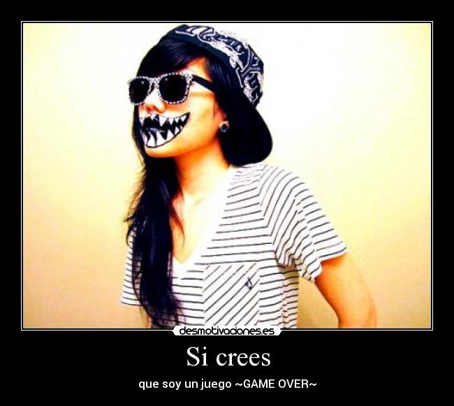 Si crees - que soy un juego ~GAME OVER~