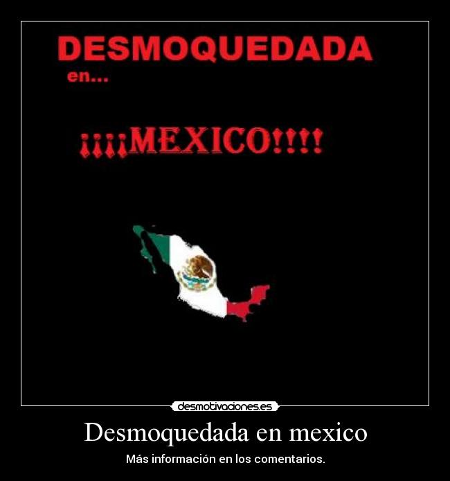 Desmoquedada en mexico - Más información en los comentarios.