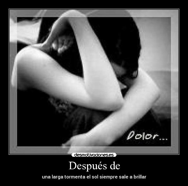 Después de - una larga tormenta el sol siempre sale a brillar