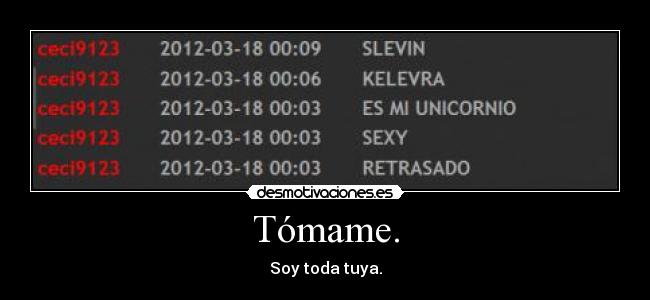 Tómame. - Soy toda tuya.