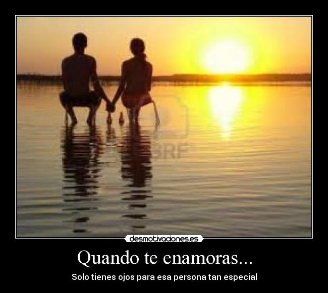 Quando te enamoras... - Solo tienes ojos para esa persona tan especial