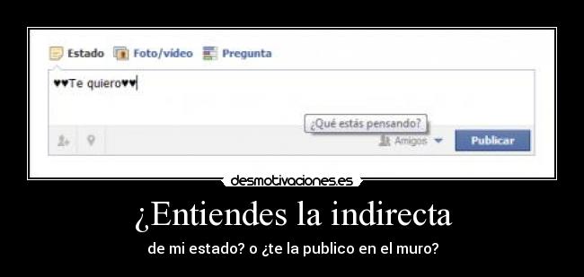 ¿Entiendes la indirecta -
