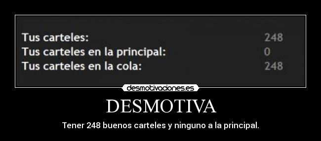 DESMOTIVA - Tener 248 buenos carteles y ninguno a la principal.
