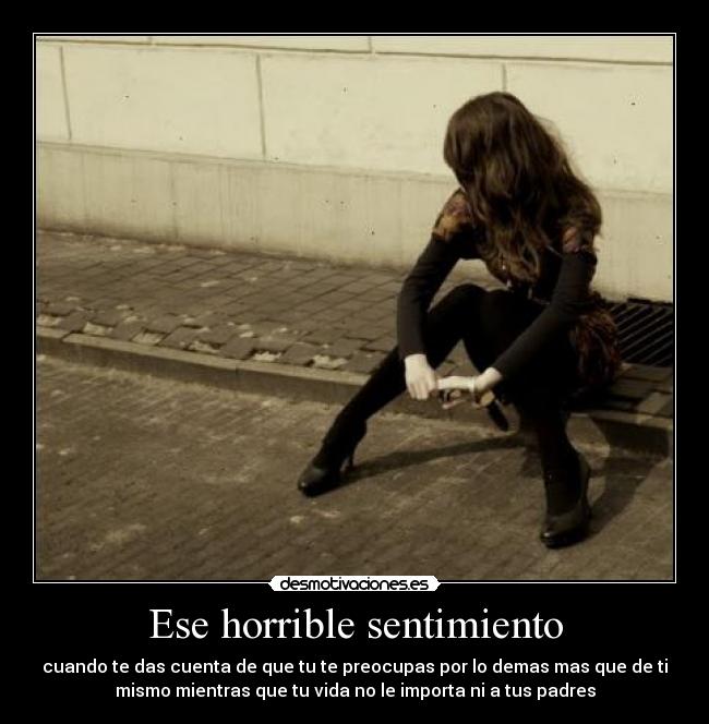 carteles horrible sentimiento decepcion tristeza soledad vida padres importa importar sentmientos cuenta desmotivaciones