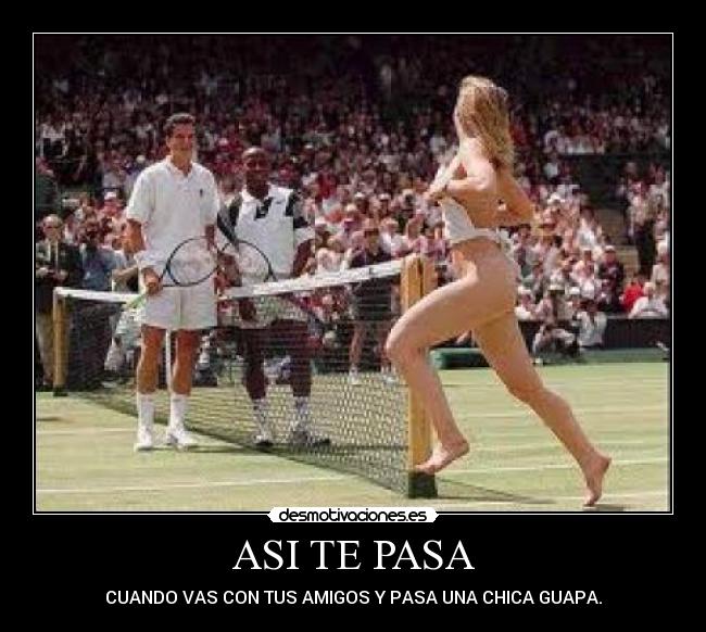 ASI TE PASA - CUANDO VAS CON TUS AMIGOS Y PASA UNA CHICA GUAPA.