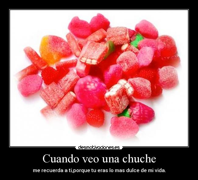 Cuando veo una chuche -