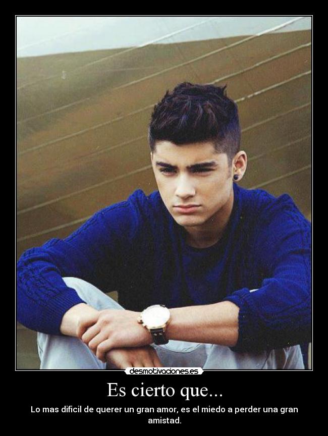 Es cierto que... - Lo mas dificil de querer un gran amor, es el miedo a perder una gran amistad.