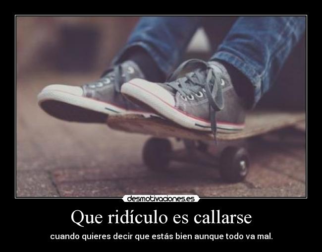 Que ridículo es callarse - 