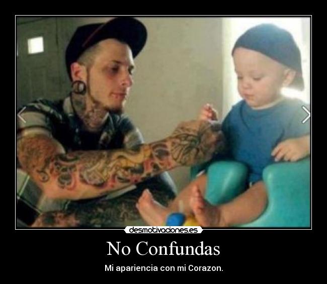 No Confundas - Mi apariencia con mi Corazon.