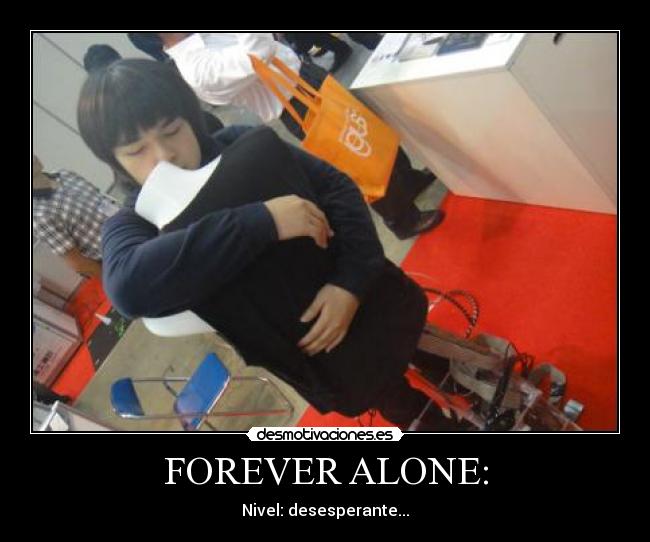 FOREVER ALONE: - Nivel: desesperante...