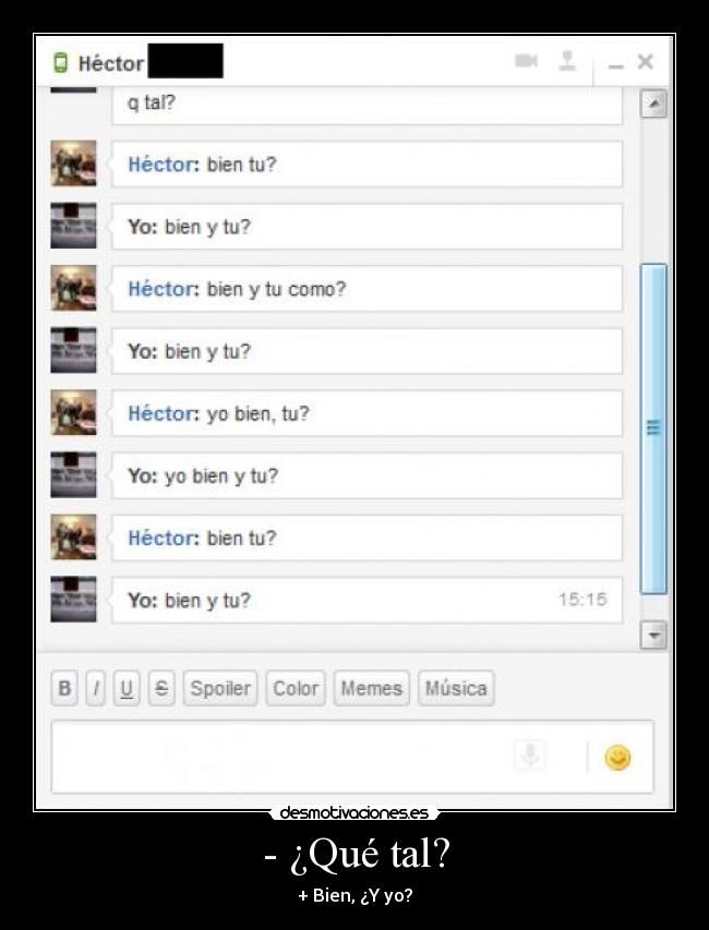 - ¿Qué tal? - + Bien, ¿Y yo?