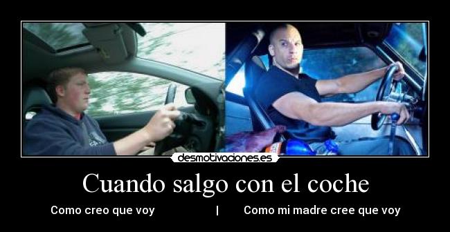 Cuando salgo con el coche - Como creo que voy                      |         Como mi madre cree que voy