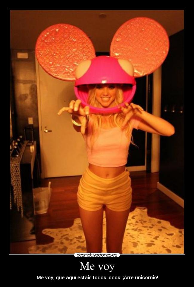 Me voy - Me voy, que aquí estáis todos locos. ¡Arre unicornio!