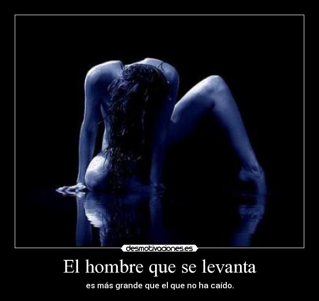El hombre que se levanta - es más grande que el que no ha caído.