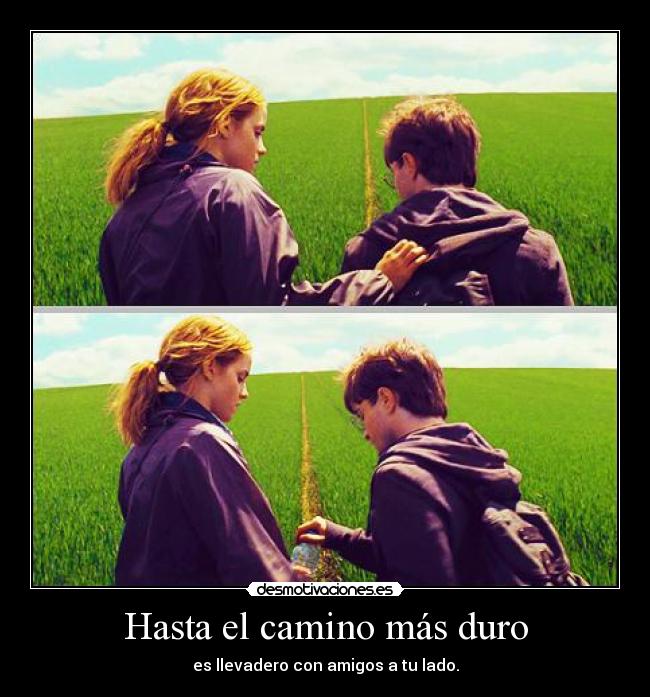 Hasta el camino más duro - es llevadero con amigos a tu lado.