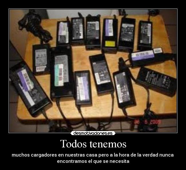 Todos tenemos - muchos cargadores en nuestras casa pero a la hora de la verdad nunca
encontramos el que se necesita