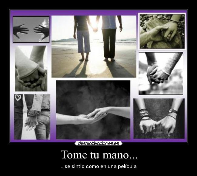 Tome tu mano... -
