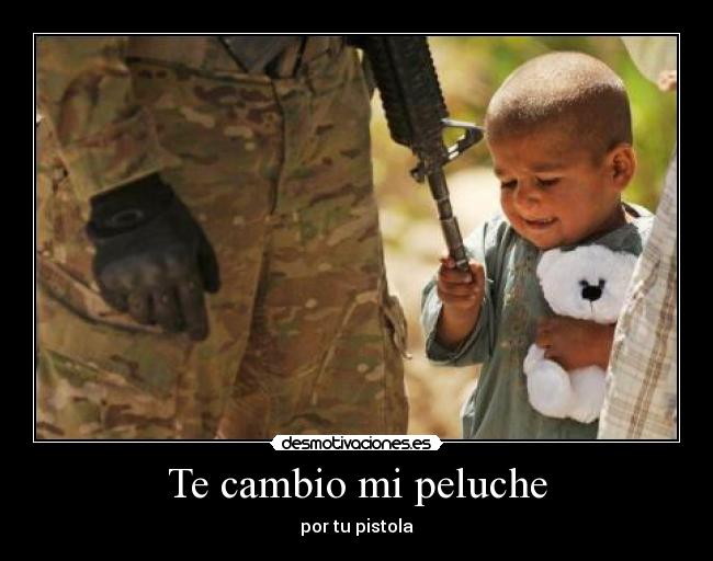 Te cambio mi peluche - por tu pistola