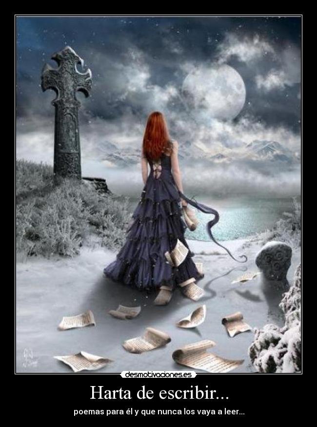 Harta de escribir... - poemas para él y que nunca los vaya a leer...