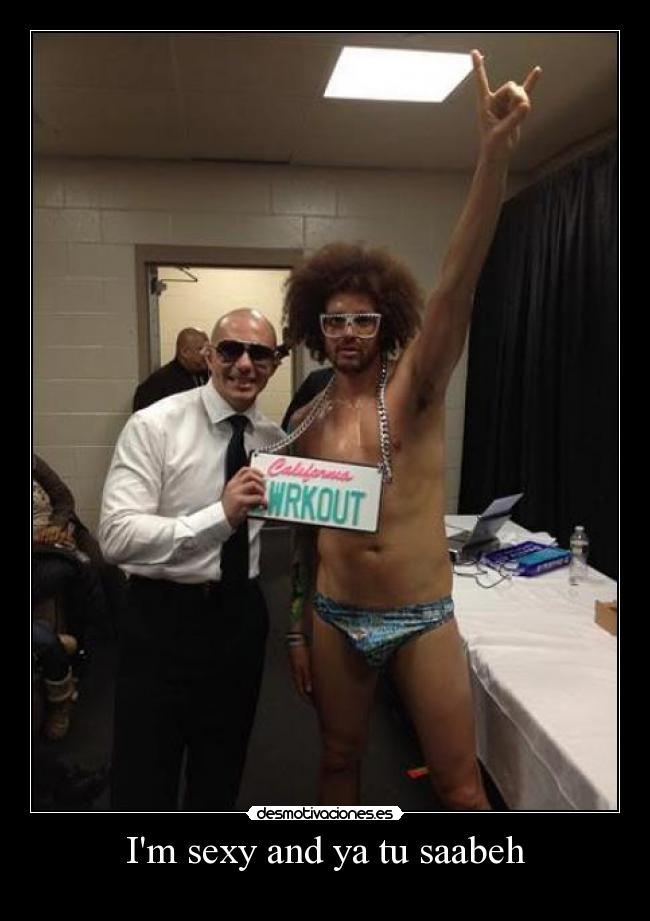Im sexy and ya tu saabeh -