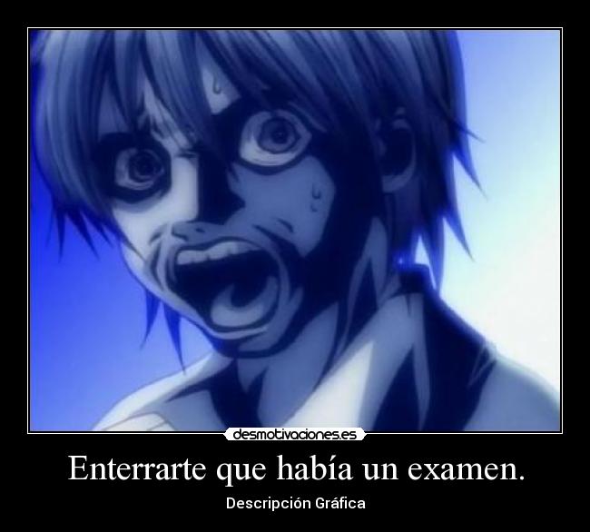 Enterrarte que había un examen. -