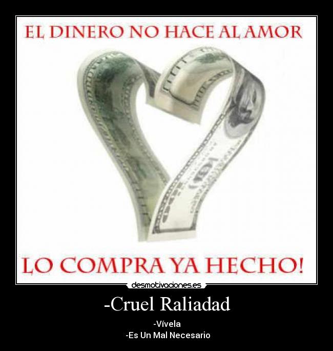 -Cruel Raliadad - -Vívela
-Es Un Mal Necesario