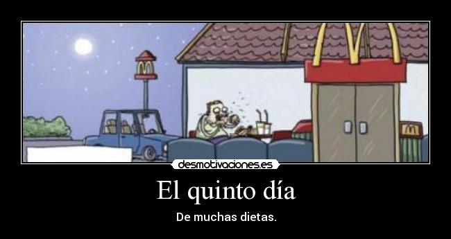 El quinto día - De muchas dietas.