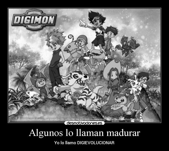 Algunos lo llaman madurar - Yo lo llamo DIGIEVOLUCIONAR