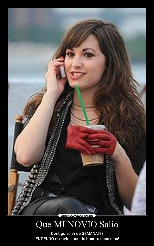 Que MI NOVIO Salio - Contigo el fin de SEMANA???
ENTIENDO el suele sacar la basura esos días!