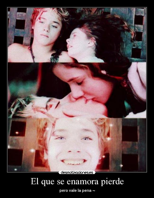 El que se enamora pierde - pero vale la pena ~