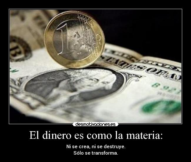 El dinero es como la materia: - 